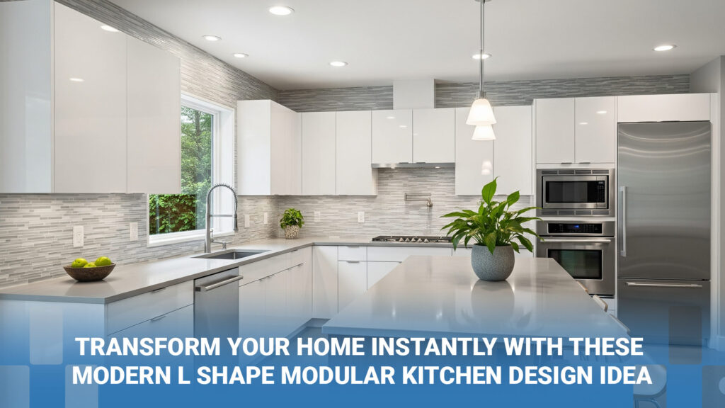 Transform Your Home Instantly with These Modern L Shape Modular Kitchen Design Idea