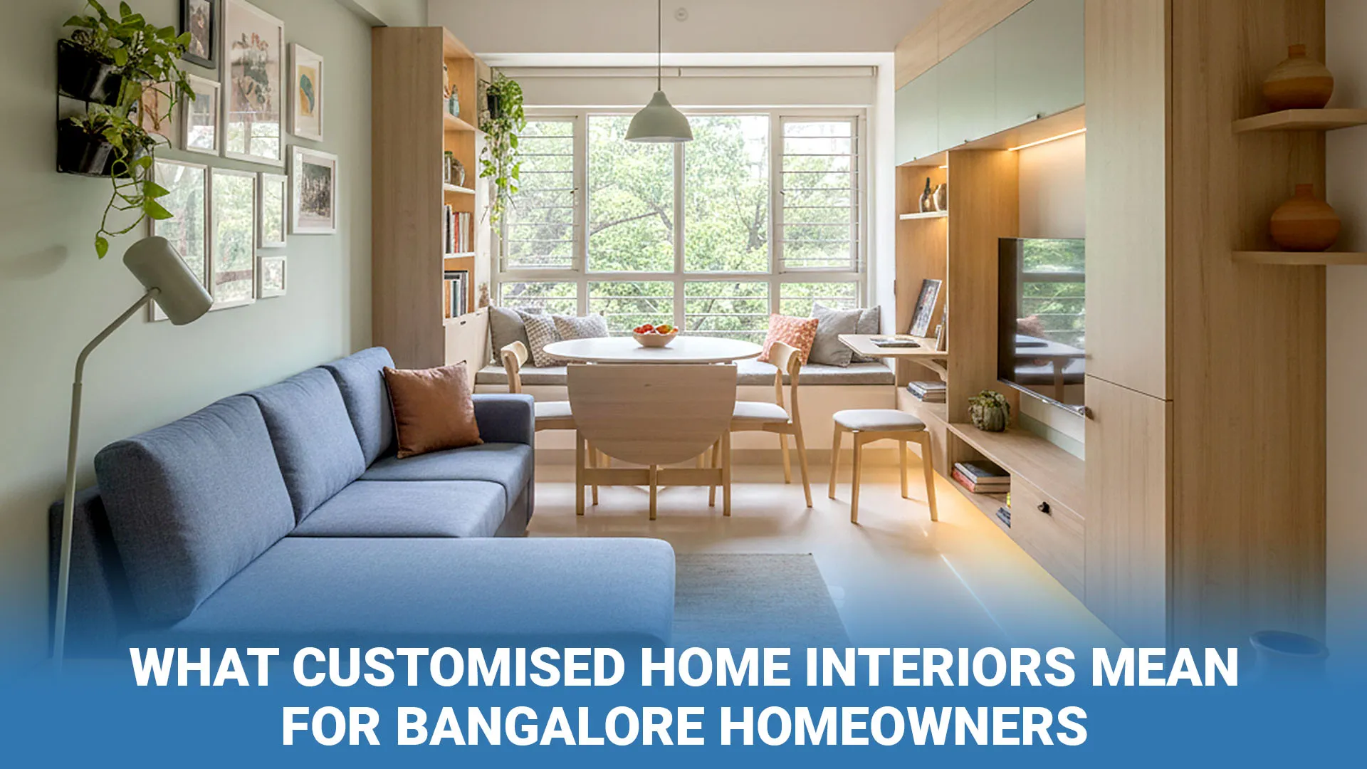 What Customised Home Interiors Mean for Bangalore Homeowners