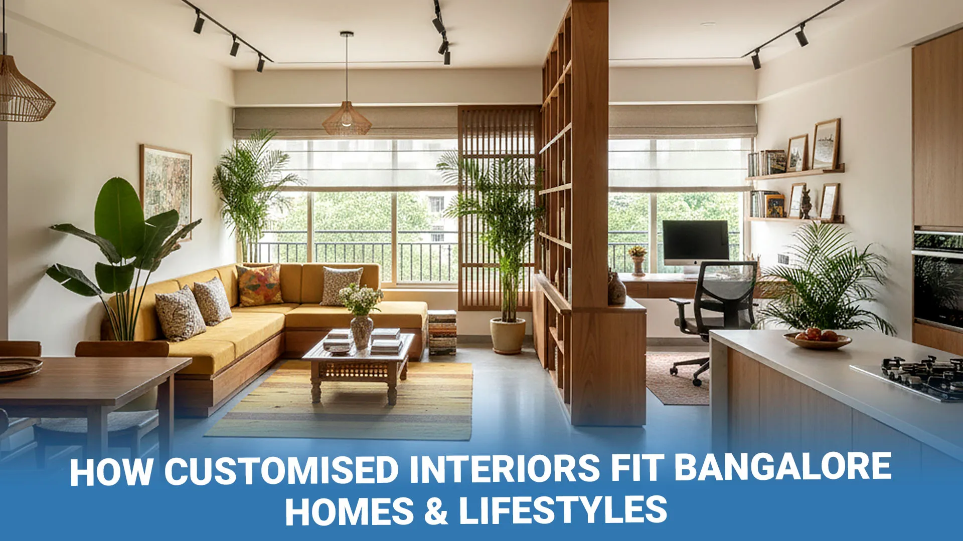 How Customised Interiors Adapt to Bangalore Homes and Lifestyles