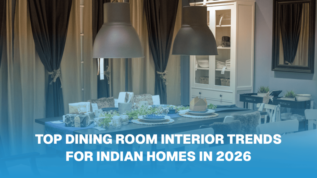 Top Dining Room Interior Trends for Indian Homes in 2026