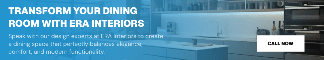 Transform Your Dining Room with ERA Interiors